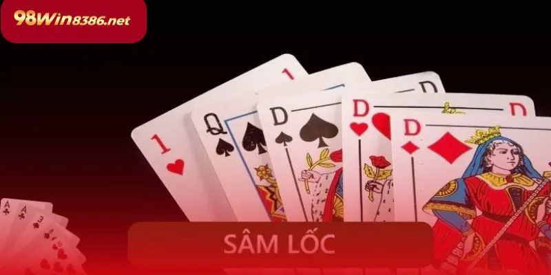 Chi tiết luật và cách chơi Sâm Lốc trên 98WIN